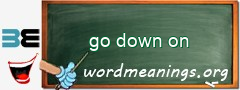 WordMeaning blackboard for go down on